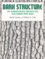 Bark Structure Hardwood: Hardwoods Grown on Southern Pine Sites di Hiroki Nanko edito da SYRACUSE UNIV PR