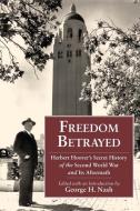 Freedom Betrayed: Herbert Hoover's Secret History of the Second World War and Its Aftermath edito da HOOVER INST PR
