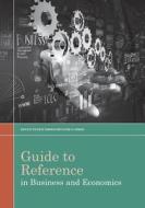 Guide to Reference in Business and Economics di Steven W. Sowards edito da American Library Association