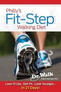Philly's Fit-Step Walking Diet: Lose 15 Lbs., Shape Up & Look Younger in 21 Days di M. D. Freda Stutmanm D. edito da MEDICAL MANOR BOOKS