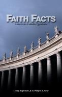 Faith Facts di Leon Suprenant, Philip Gray edito da Emmaus Road Publishing