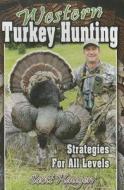 Western Turkey Hunting: Strategies for All Levels di Scott Haugen edito da FRANK AMATO PUBN