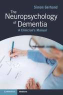 The Neuropsychology Of Dementia di Simon Gerhand edito da Cambridge University Press