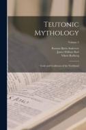 Teutonic Mythology: Gods and Goddesses of the Northland; Volume 3 di Rasmus Björn Anderson, Viktor Rydberg, James William Buel edito da LEGARE STREET PR