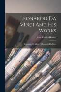 Leonardo Da Vinci And His Works: Consisting Of A Life Of Leonardo Da Vinci di Charles Heaton edito da LEGARE STREET PR
