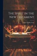The Spirit in the New Testament di Ernest Findlay Scott edito da LEGARE STREET PR