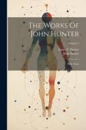 The Works Of John Hunter: With Notes; Volume 3 di John Hunter edito da LEGARE STREET PR