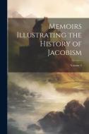 Memoirs Illustrating the History of Jacobism; Volume 3 di Anonymous edito da LEGARE STREET PR