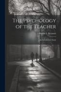 The Psychology of the Teacher; an Introductory Study di Martin L. Reymert edito da LEGARE STREET PR