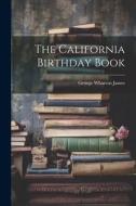 The California Birthday Book di George Wharton James edito da LEGARE STREET PR