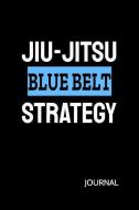 Jiu-Jitsu Blue Belt Strategy Journal: Bjj Blue Belt Student Practice Journal, Jiu Jitsu Coach Gift for Training Notes, S di Jiu-Jitsu Journey edito da INDEPENDENTLY PUBLISHED