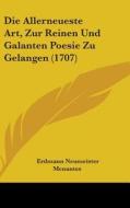 Die Allerneueste Art, Zur Reinen Und Galanten Poesie Zu Gelangen (1707) di Erdmann Neumeister, Menantes edito da Kessinger Publishing Co