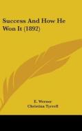 Success and How He Won It (1892) di E. Werner edito da Kessinger Publishing
