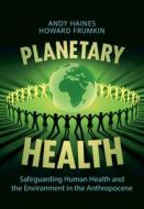 Planetary Health di Andy Haines, Howard Frumkin edito da Cambridge University Press