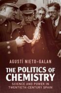The Politics Of Chemistry di Agusti Nieto-Galan edito da Cambridge University Press