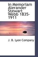 In Memoriam Alerander Stewart Webb 1835-1911 di J B Lyon Company edito da Bibliolife