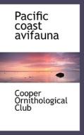 Pacific Coast Avifauna di Cooper Ornithological Club edito da Bibliolife