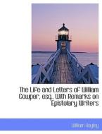 The Life And Letters Of William Cowper, Esq., With Remarks On Epistolary Writers di Hayley edito da Bibliolife