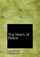 The Heart Of Peace di Laurence Housman edito da Bibliolife