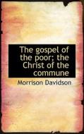 The Gospel Of The Poor; The Christ Of The Commune di Morrison Davidson edito da Bibliolife