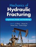 Mechanics of Hydraulic Fracturing: Experiment, Model, and Monitoring di Zhang edito da WILEY