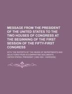 Message from the President of the United States to the Two Houses of Congress at the Beginning of the First Session of the Fifty-First Congress; With di United States President edito da Rarebooksclub.com