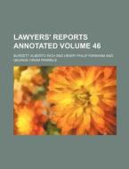 Lawyers' Reports Annotated Volume 46 di Burdett Alberto Rich edito da Rarebooksclub.com