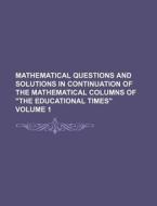 Mathematical Questions and Solutions in Continuation of the Mathematical Columns of "The Educational Times" Volume 1 di Books Group edito da Rarebooksclub.com