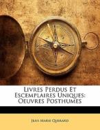 Livres Perdus Et Escemplaires Uniques: O di Jean Marie Querard edito da Nabu Press