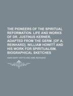 The Pioneers Of The Spiritual Reformatio di Anna Mary Watts edito da Rarebooksclub.com