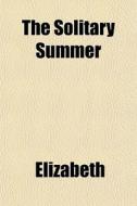 The Solitary Summer di Elizabeth edito da General Books