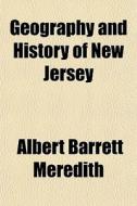 Geography And History Of New Jersey di Albert Barrett Meredith edito da General Books