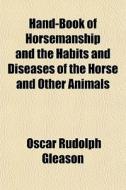 Hand-book Of Horsemanship And The Habits di Oscar Rudolph Gleason edito da General Books
