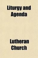 Liturgy And Agenda di Lutheran Church edito da General Books