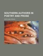 Southern Authors In Poetry And Prose di Kate Alma Orgain edito da Rarebooksclub.com