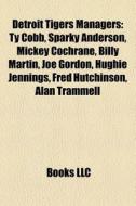 Detroit Tigers Managers: Ty Cobb, Sparky di Books Llc edito da Books LLC, Wiki Series