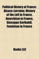 Political History Of France: Alsace-lorr di Books Llc edito da Books LLC, Wiki Series