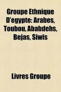 Groupe Ethnique D' Gypte: Arabes, Toubou di Livres Groupe edito da Books LLC, Wiki Series