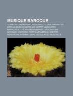 Musique baroque di Source Wikipedia edito da Books LLC, Reference Series