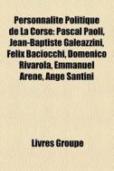 Personnalit Politique De La Corse: Pasc di Livres Groupe edito da Books LLC, Wiki Series
