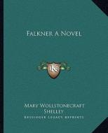 Falkner a Novel di Mary Wollstonecraft Shelley edito da Kessinger Publishing