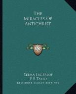The Miracles of Antichrist di Selma Lagerlof, P. B. Taylo edito da Kessinger Publishing