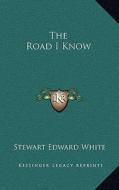 The Road I Know di Stewart Edward White edito da Kessinger Publishing
