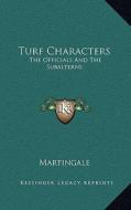 Turf Characters: The Officials and the Subalterns di Martingale edito da Kessinger Publishing