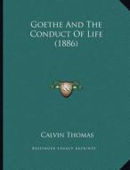 Goethe and the Conduct of Life (1886) di Calvin Thomas edito da Kessinger Publishing