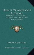 Homes of American Authors: Comprising Anecdotical, Personal and Descriptive Sketches (1853) di Various Writers edito da Kessinger Publishing
