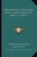 Briefwechsel Zwischen Rahel Und David Veit, Part 1-2 (1861) di Rahel Varnhagen, David Veit edito da Kessinger Publishing