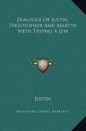 Dialogue of Justin, Philosopher and Martyr with Trypho a Jew di Justin edito da Kessinger Publishing