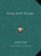 Royal Arch Degree di Albert Pike edito da Kessinger Publishing