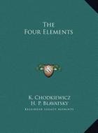The Four Elements the Four Elements di K. Chodkiewicz, Helene Petrovna Blavatsky edito da Kessinger Publishing